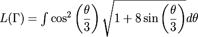 L(\Gamma) = {\Large{\int}} \cos^2 \left(\dfrac{\theta}{3}\right)\sqrt{1+8\sin \left(\dfrac{\theta}{3}\right)} d \theta